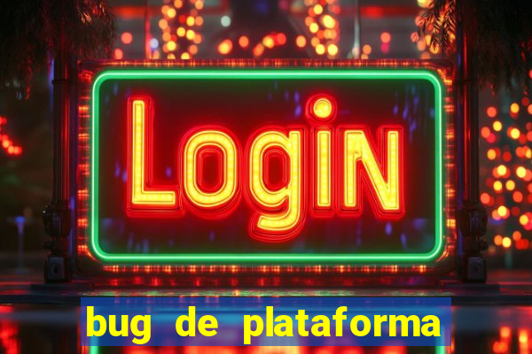 bug de plataforma de jogos